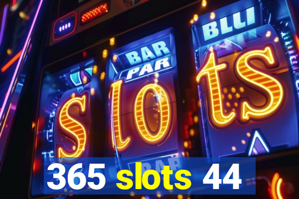 365 slots 44